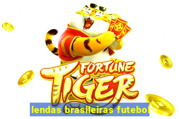 lendas brasileiras futebol